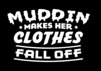 Muddy Makes Her Clothes Fall Off White Vinyl Decal Sticker