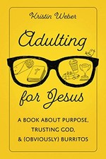 ADULTING FOR JESUS: A BOOK ABOUT PURPOSE, TRUSTING GOD, By Kristin Weber *Mint*