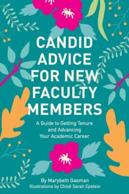 Candid Advice for New Faculty Members : A Guide to Getting Tenure Advancing AZ