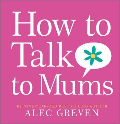How to Talk to Mums,Alec Greven