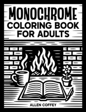 Monochrome Coloring Book for Adults  Still and Slow Colorin... by Coffey, Allen