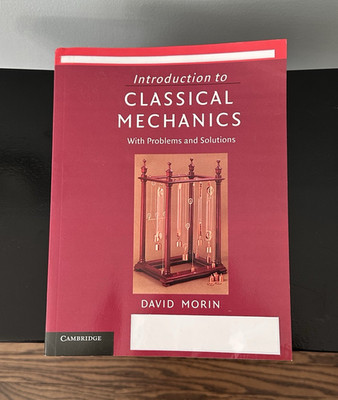 Introduction to Classical Mechanics: With Problems and Solutions - David Morin 