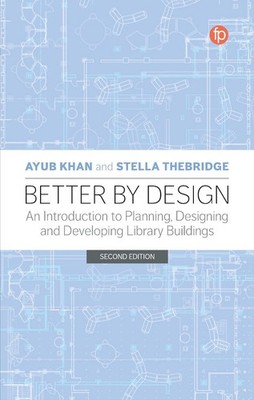 Better by Design: An Introduction to Planning, Designing and Developing Library