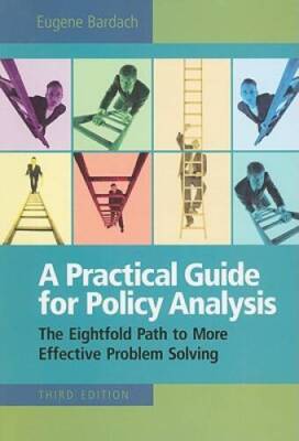 A Practical Guide For Policy Analysis: the Eightfold Path To More Effecti - GOOD