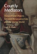 Courtly Mediators: Transcultural Objects betw... 9781009276214 by Clark, Leah R.
