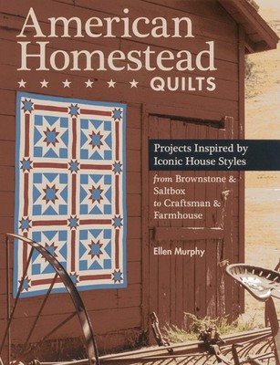 C&T Publishing American Homestead Quilts: Projects Inspired by Iconic House Sty,