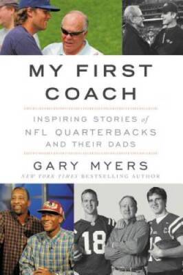My First Coach: Inspiring Stories of NFL Quarterbacks and Their Dads - GOOD