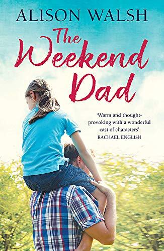 Weekend Dad: A Heartfelt Parenting Journey by Alison Walsh  