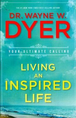 Living an Inspired Life: Your Ultimate Calling - Dyer, 1401949436, paperback