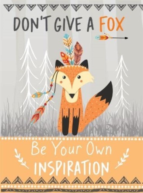 Don't Give a Fox - Be Your Own Inspiration Quote  by Bee Three Books HARDBACK