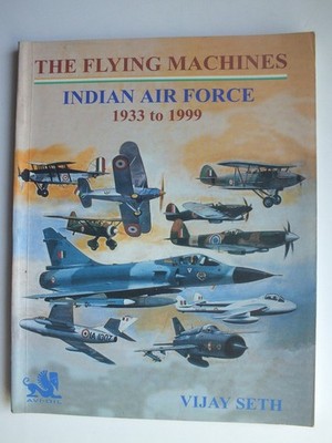 The Flying Machines Indian Air Force 1933 to 1999 - Vijay Seth