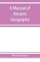 Heinrich Kiepert | A Manual Of Ancient Geography | Taschenbuch | Englisch (2019)
