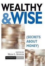 Wealthy and Wise: Secrets About Money by Neuberger Berman, Heidi L. Steiger