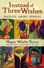 Instead of Three Wishes : Magical Short Stories by Megan Whalen Turner (1998, Paperback)