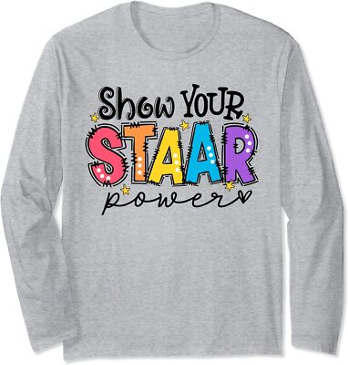 Show Your STAAR Power Teacher Testing Exam Test Day Long Sleeve Tshirt