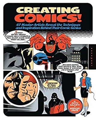 Creating Comics! : 47 Master Artists Reveal the Techniques and In