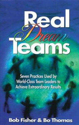 Real Dream Teams: Seven Practices Used by World-Class Team Leaders to Ach - GOOD