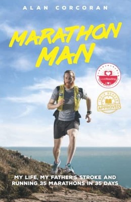 Marathon Man: My Life, My Father's Stroke and Running 35 Maratho