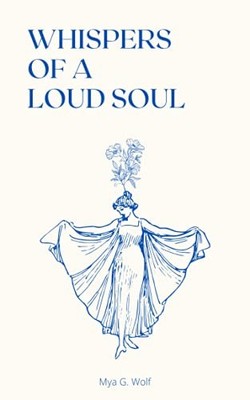Whispers of a Loud Soul by Mya G Wolf NEW BOOK