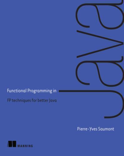 Functional Programming in Java: How Functional Techniques Improve Your