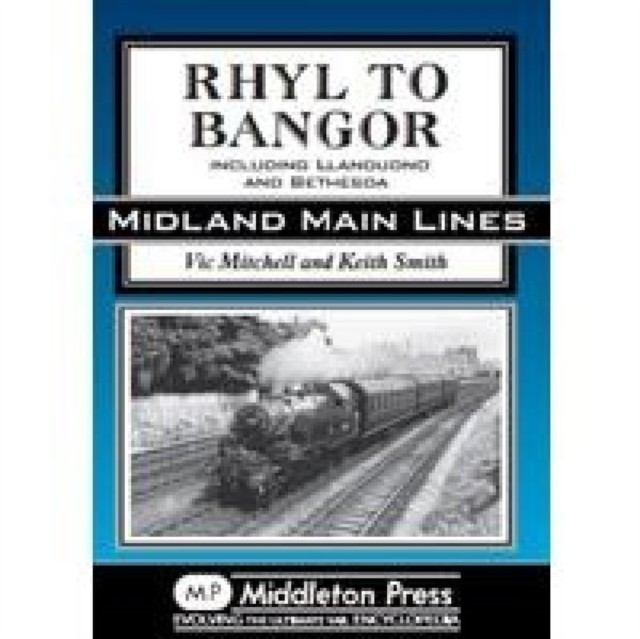 Rhyl to Bangor: Including Llandudno and Bethesda by Vic Mitchell HARDBACK