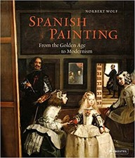 Spanish Painting: From the Golden Age to Modernism by Norbert Wolf Hardcover Boo
