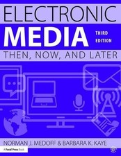 ELECTRONIC MEDIA: THEN, NOW, AND LATER By Norman J. Medoff & Barbara Kaye