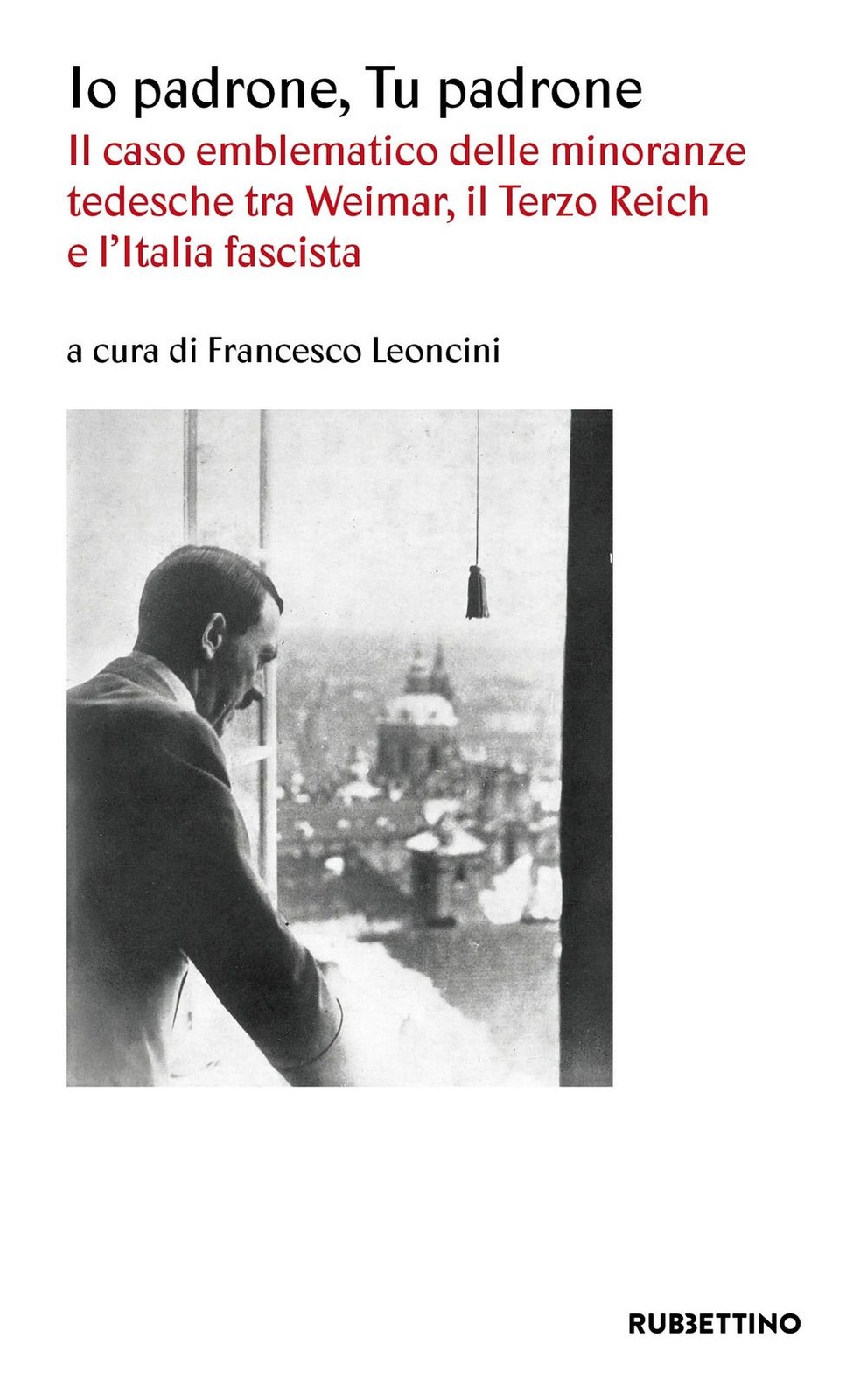 Libri Io Padrone Tu Padrone. Il Caso Emblematico Delle Minoranze Tedesche Tra We