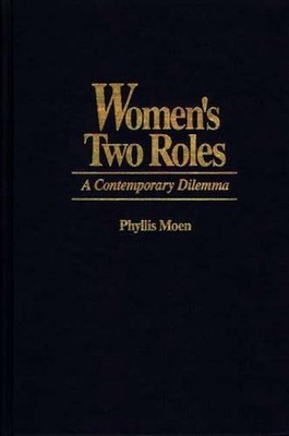 Women's Two Roles: A Contemporary Dilemma by Phyllis Moen (English) Hardcover Bo