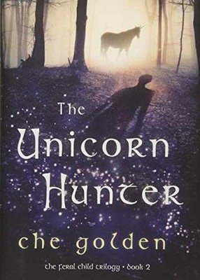 The Unicorn Hunter (The Feral Child - Hardcover, by Golden Che - Very Good