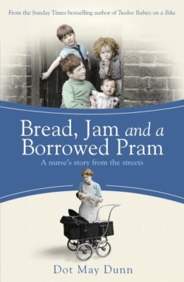 Bread, Jam and a Borrowed Pram: A Nurse's Story From the Stree ,.9781409136088