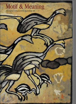 Motive and Meaning - Aboriginal Influences In Australian Art 1930 - 1970