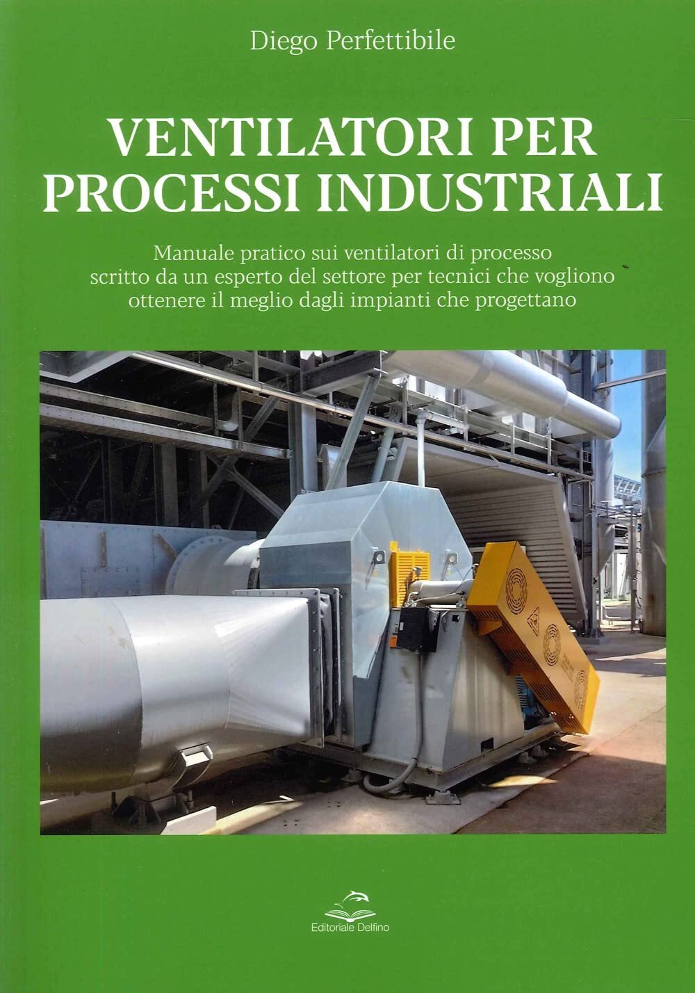 Libri Diego Perfettibile - Ventilatori Per Processi Industriali. Manuale Pratico