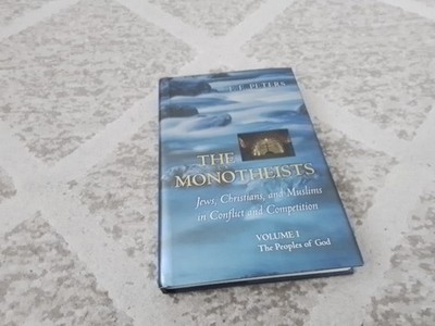 MONOTHEISTS: JEWS, CHRISTIANS, AND MUSLIMS IN CONFLICT AND By F. E. Peters  1