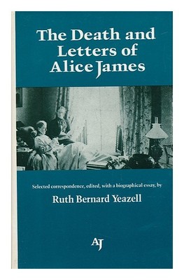 JAMES, ALICE (1848-1892). YEAZELL, RUTH BERNARD. Der Tod Und Briefe Von Alice