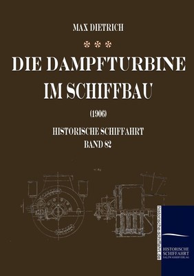 Die Dampfturbine im Schiffbau Max Dietrich