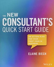 THE NEW CONSULTANT'S QUICK START GUIDE: AN ACTION PLAN FOR By Elaine Biech