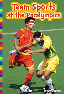 Team Sports at the Paralympics (Paralympic Sports) by Bowers