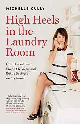 High Heels in the Laundry Room: How I Faced Fear, Found My Voice, and Built ...