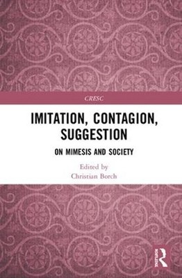 Imitation, Contagion, Suggestion: On Mimesis and Society by Christian Borch (Eng