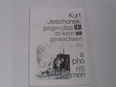 Kurt Jeschonek - Gegen das ich ist kein wir gewachsen. Aphorismen