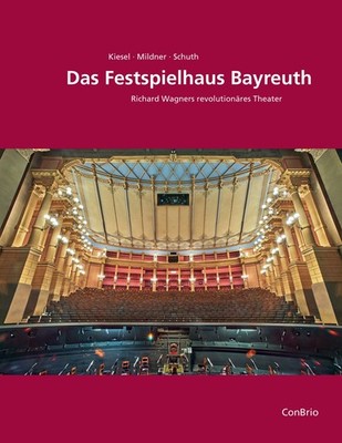 Das Festspielhaus Bayreuth Richard Wagners revolutionäres Theater