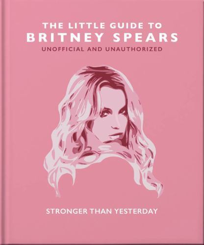 Little Guide to Britney Spears : Stronger Than Yesterday by OH (2023, Hardcover)