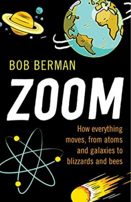 Zoom: How Everything Moves, from Atoms and Galaxies to Blizzards and Bees,Bob B