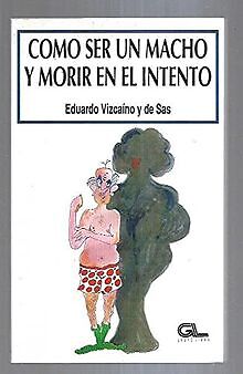 COMO SER UN MACHO Y MORIR EN EL INTENTO Vizcaino Y ... | Buch | Zustand sehr gut