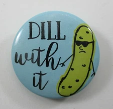 T3 Dill pickle deal with it Punny Button PINBACK pin pun humor