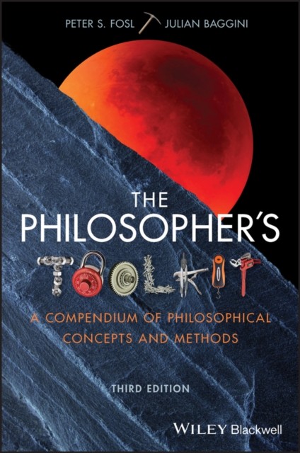 The Philosopher′s Toolkit – A Compendium of Philosophical Concepts and Methods,…
