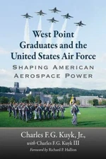 West Point Graduates and the United States Air Force : Shaping American Aeros...