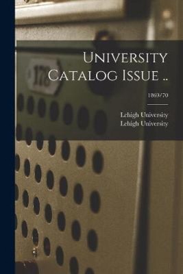 University Catalog Issue ..; 1869/70 by Lehigh University
