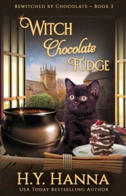 Witch Chocolate Fudge: Bewitched By Chocolate Mysteries - Book 2 by H y Hanna